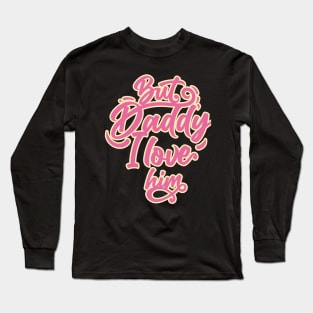 daddy i love him Long Sleeve T-Shirt